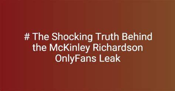 Uncovering The Truth Behind The McKenly Richardson Leak